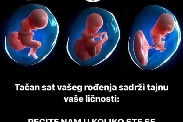 Tačan sat vašeg rođenja sadrži tajnu vaše ličnosti: RECITE NAM U KOLIKO STE SE RODILI, OTKRIVAMO ŠTA VAS ČEKA U ŽIVOTU