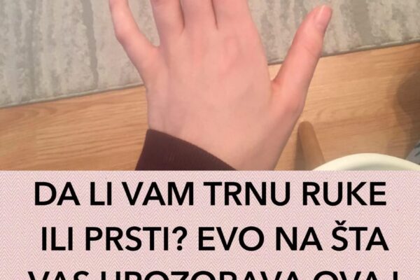 DA LI VAM TRNU RUKE ILI PRSTI? EVO NA ŠTA VAS UPOZORAVA OVAJ SIMPTOM: Na vrijeme obratite pažnju