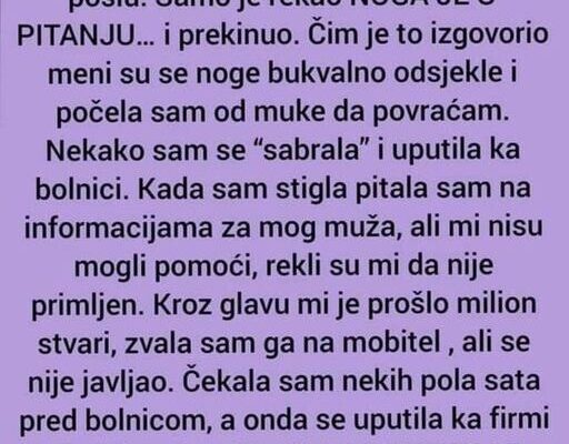 “Muž mi je juče javio da ga voze sanitetom u bolnicu jer se povrijedio na poslu”