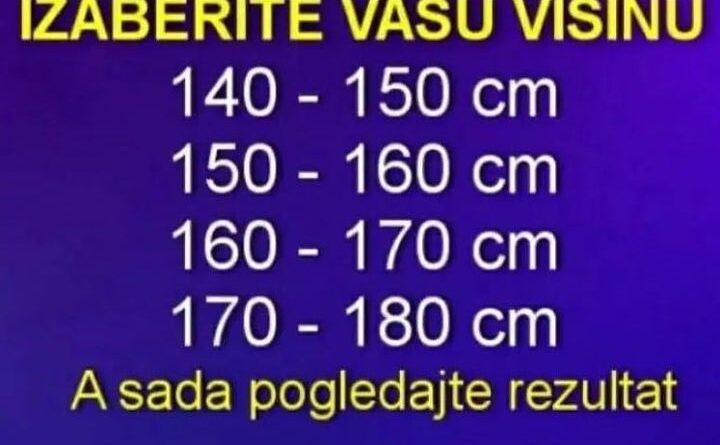 ODMAH NAM KAŽITE NAM VAŠU VISINU, A MI ĆEMO VAM REĆI PRAVU ISTINU O VAMA: EVO KO STE VI ZAPRAVO, OVO ĆE VAS ZAPREPASTITI!