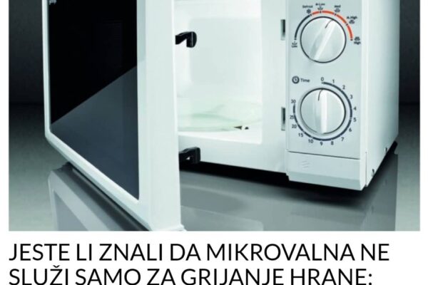 JESTE LI ZNALI DA MIKROVALNA NE SLUŽI SAMO ZA GRIJANJE HRANE: Možete je iskoristiti za ovih sedam stvari, probajte!