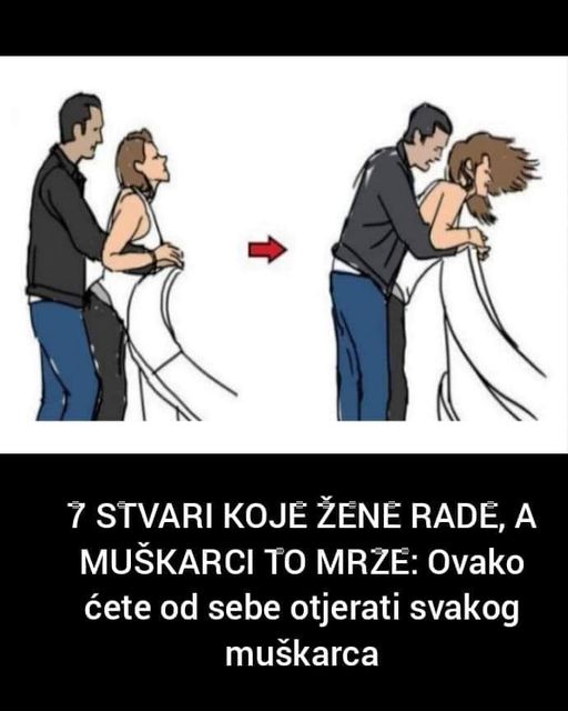 7 STVARI KOJE ŽENE RADE, A MUŠKARCI TO MRZE: Ovako ćete od sebe otjerati svakog muškarca