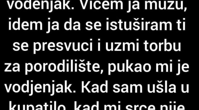 Bilo Je 22h Krenula Sam U Kupatilo I Pukne Mi Vodenjak.