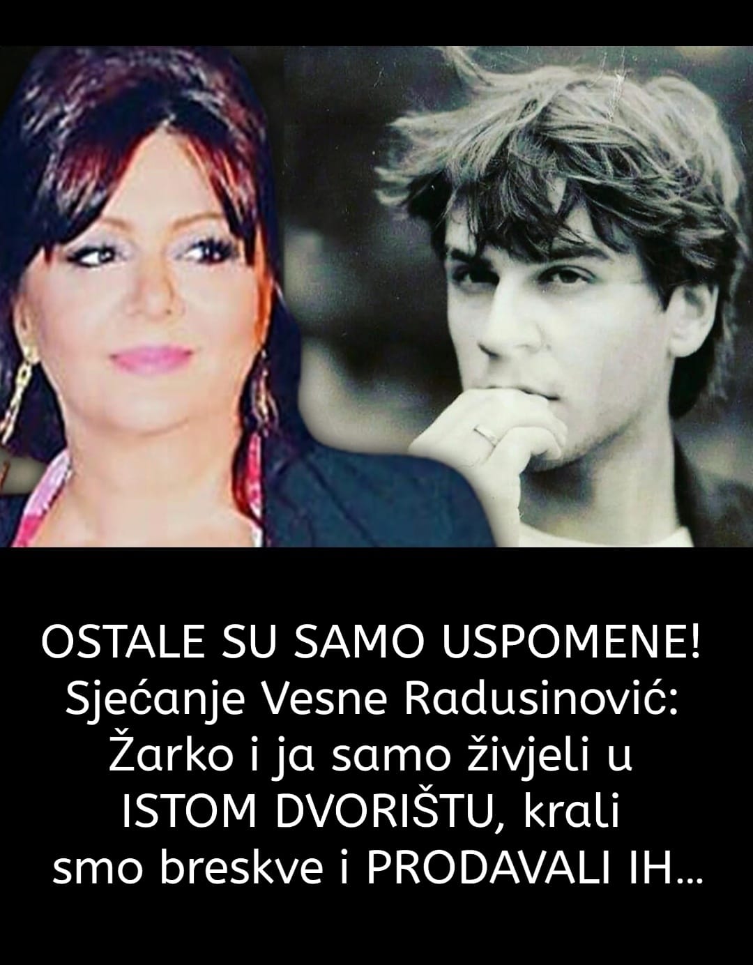 OSTALE SU SAMO USPOMENE! Sjećanje Vesne Radusinović: Žarko i ja samo živjeli u ISTOM DVORIŠTU, krali smo breskve i PRODAVALI IH…