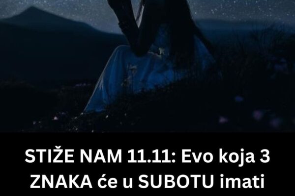 STIŽE NAM 11.11: Evo koja 3 ZNAKA će u SUBOTU imati najviše sreće, portal blagostanja se otvara i sve želje će im se ispuniti