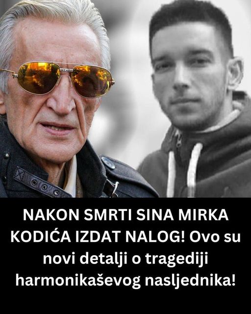 NAKON SMRTI SINA MIRKA KODIĆA IZDAT NALOG! Ovo su novi detalji o tragediji harmonikaševog nasljednika!