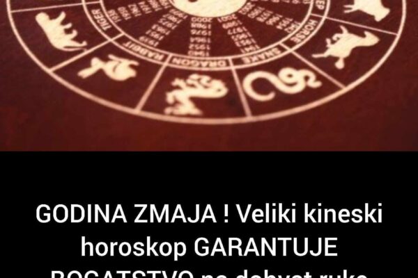 GODINA ZMAJA ! Veliki kineski horoskop GARANTUJE BOGATSTVO na dohvat ruke JEDNOM znaku, UŽIVAT ĆE KAO NIKAD DO SAD!