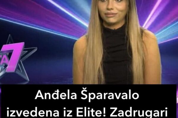 Anđela Šparavalo izvedena iz Elite! Zadrugari zabrinuti: “NISU JE VRATILI”