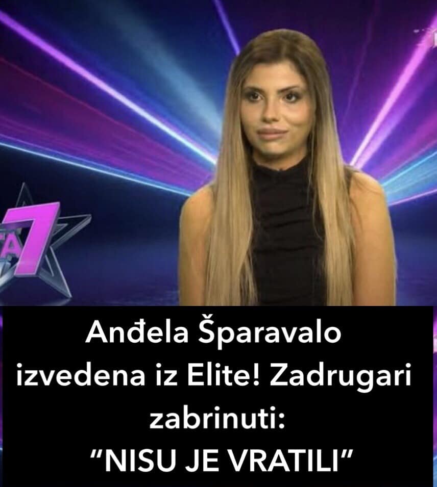 Anđela Šparavalo izvedena iz Elite! Zadrugari zabrinuti: “NISU JE VRATILI”