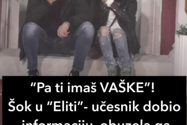 “Pa ti imaš VAŠKE”! Šok u “Eliti”- učesnik dobio informaciju, obuzela ga panika: “Alarmantno je” (VIDEO)