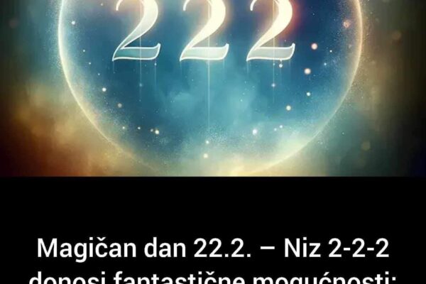 Magičan dan 22.2. – Niz 2-2-2 donosi fantastične mogućnosti: Evo šta trebate DANAS uraditi