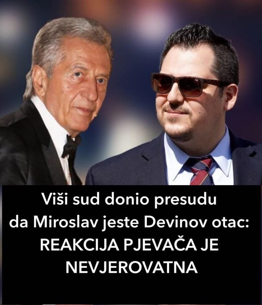 Viši sud donio presudu da Miroslav jeste Devinov otac: REAKCIJA PJEVAČA JE NEVJEROVATNA