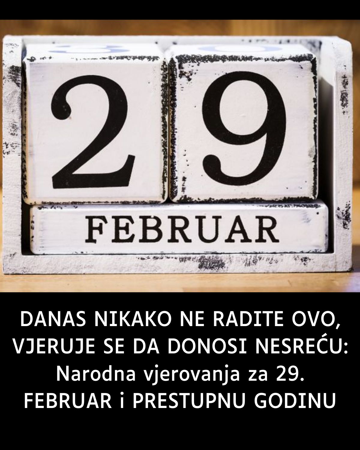 DANAS NIKAKO NE RADITE OVO, VJERUJE SE DA DONOSI NESREĆU: Narodna vjerovanja za 29. FEBRUAR