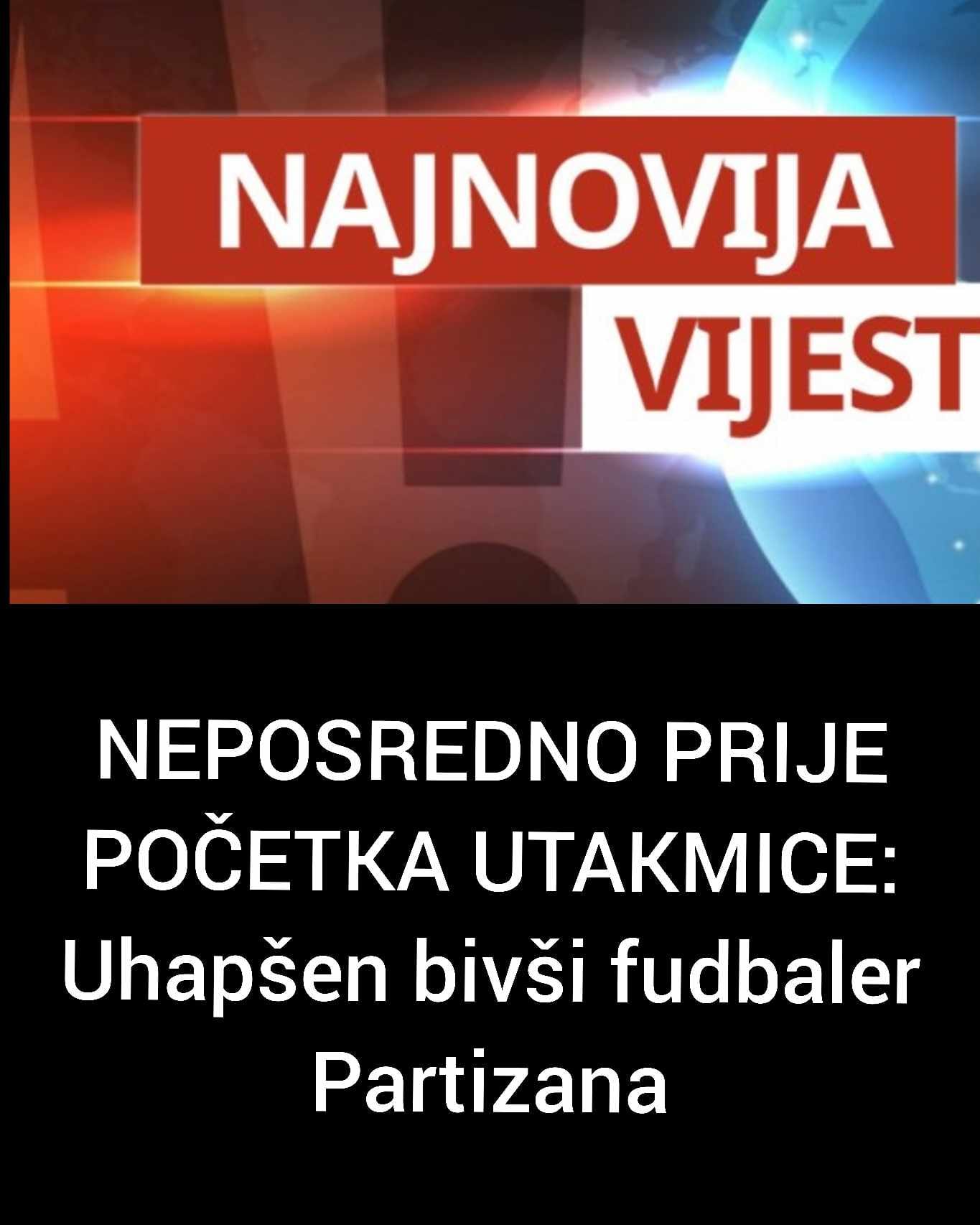 NEPOSREDNO PRIJE POČETKA UTAKMICE: Uhapšen bivši fudbaler Partizana