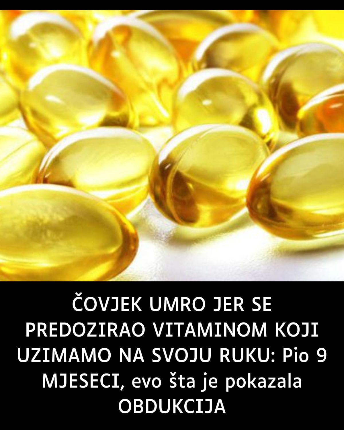 ČOVJEK UMRO JER SE PREDOZIRAO VITAMINOM KOJI SVI UZIMAMO NA SVOJU RUKU-Evo šta je pokazala obdukcija